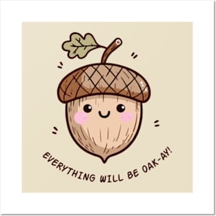 Cute Oak Seed Everything Will Be Oak-Ay! Posters and Art